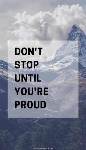 Don't stop until you're proud