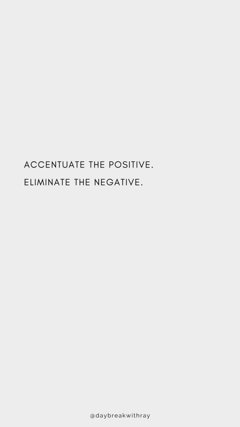 Accentuate the positive. Eliminate the negative.