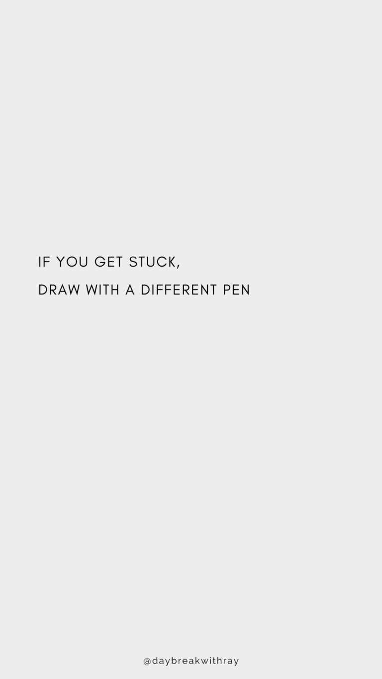 If you get stuck, draw with a different pen.