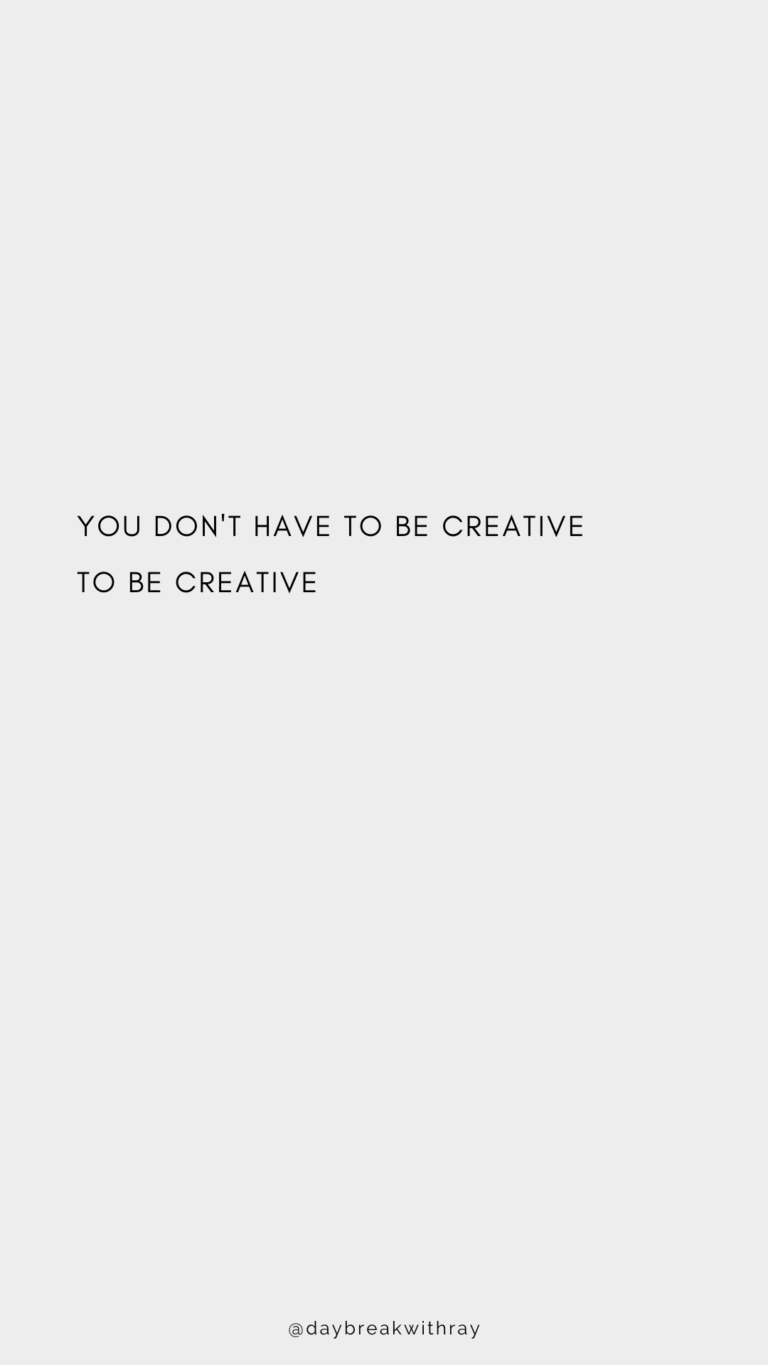 You don't have to be creative to be creative.