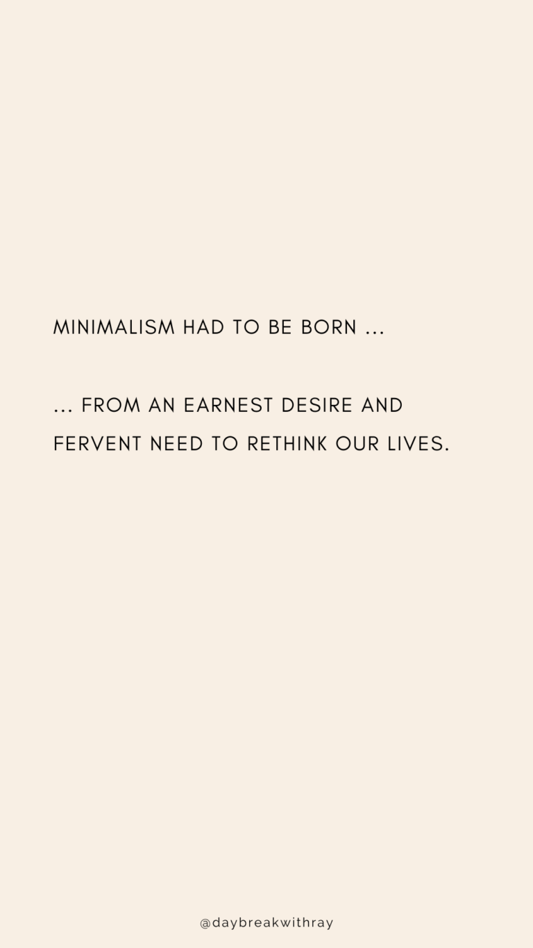 Minimalism is born from earnest desire and fervent need