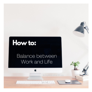 How to Balance between Work and Life