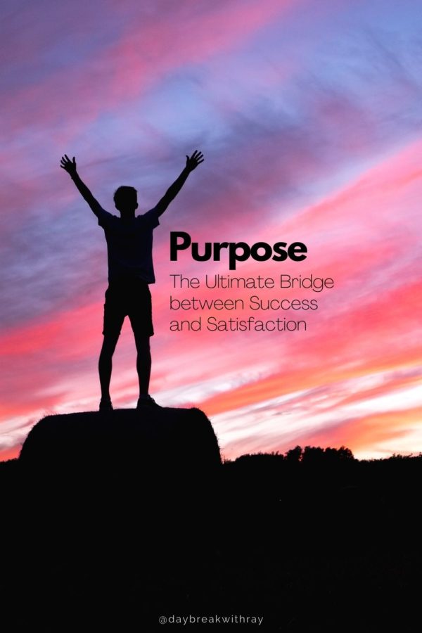 Purpose: The Ultimate Bridge between Success and Satisfaction