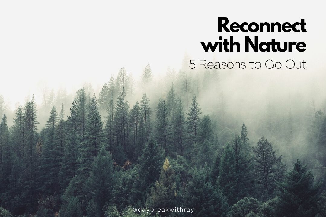 5 Reasons Go and Reconnect with Nature - Daybreak with Ray