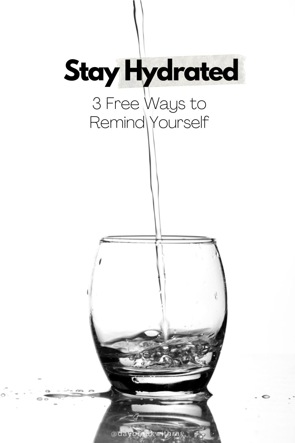 Stay Hydrated 3 Free Ways to Remind Yourself to Drink More Water @daybreakwithray
