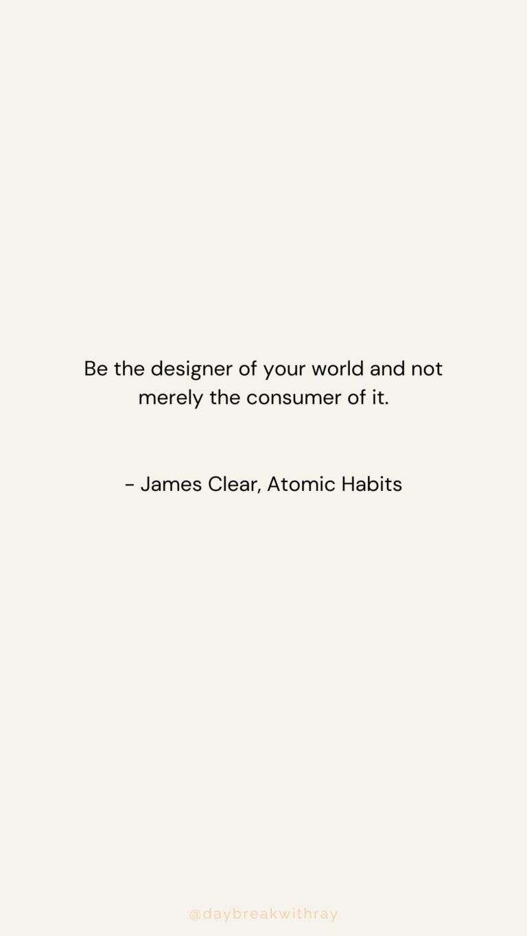 Be the designer of your world and not merely the consumer of it