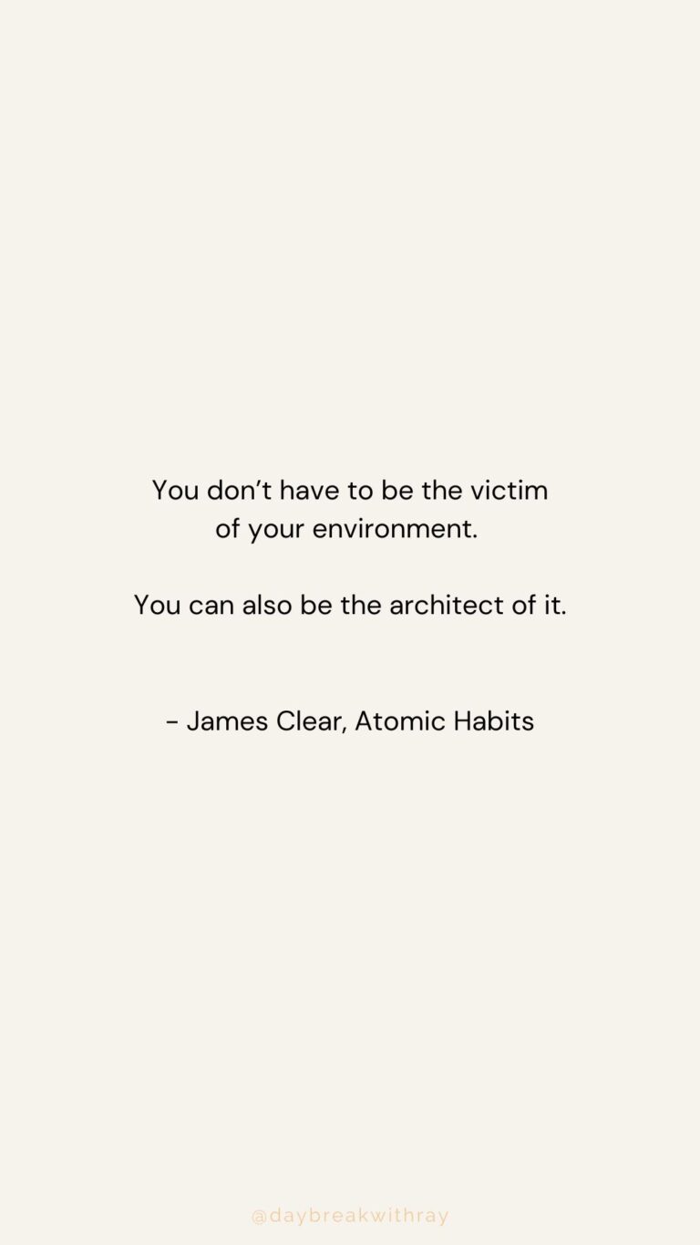 You don’t have to be the victim of your environment. You can also be the architect of it