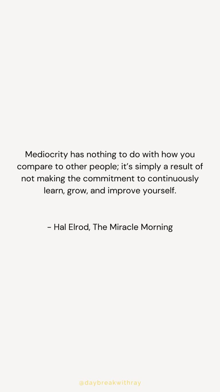 Mediocrity has nothing to do with how you compare to other people; it’s simply a result of not making the commitment to continuously learn, grow, and improve yourself