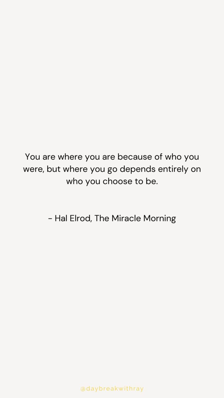 You are where you are because of who you were, but where you go depends entirely on who you choose to be