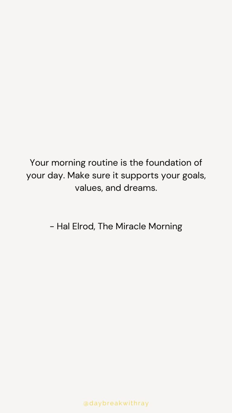 Your morning routine is the foundation of your day. Make sure it supports your goals, values, and dreams